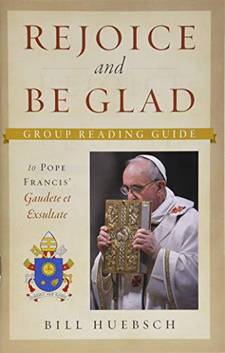 Beispielbild fr Rejoice and Be Glad: A Group Reading Guide to Pope Francis' Gaudete et Exsultate zum Verkauf von Wonder Book