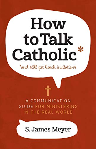 Beispielbild fr How to Talk Catholic: A Communication Guide for Ministering in the Real World zum Verkauf von Buchpark