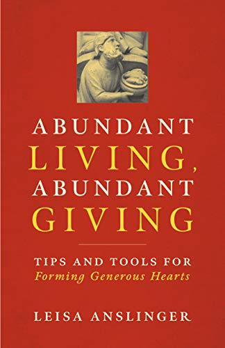 Beispielbild fr Abundant Living, Abundant Giving: Tips and Tools for Forming Generous Hearts zum Verkauf von GF Books, Inc.