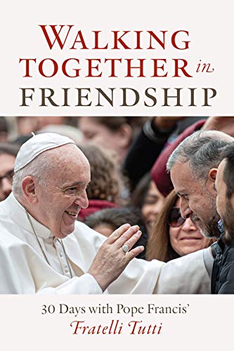 9781627855938: Walking Together in Friendship: 30 Days with Pope Francis' Fratelli Tutti