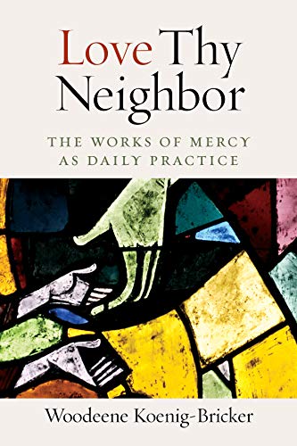 Stock image for Love Thy Neighbor: The Works of Mercy as Daily Practice for sale by Revaluation Books