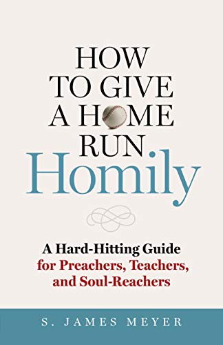 Stock image for How to Give a Home Run Homily: A Hard-Hitting Guide for Preachers, Teachers, and Soul-Reachers for sale by ThriftBooks-Dallas