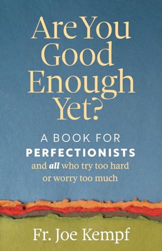 Imagen de archivo de Are You Good Enough Yet?: A Book for Perfectionists and All Who Try Too Hard and Worry Too Much a la venta por Lakeside Books