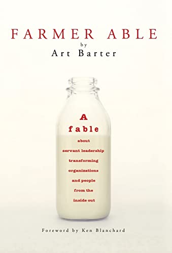 Stock image for Farmer Able : A Fable about Servant Leadership Transforming Organizations and People from the Inside Out for sale by Better World Books