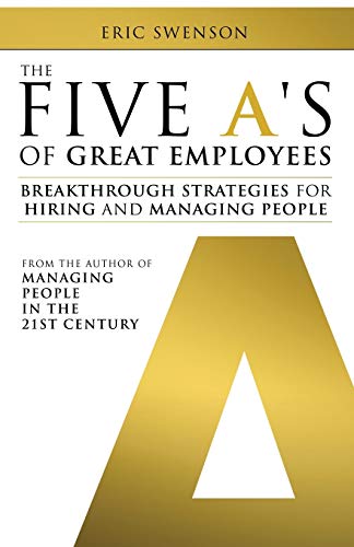 Imagen de archivo de The Five A's of Great Employees: Breakthrough Strategies for Hiring and Managing People a la venta por SecondSale