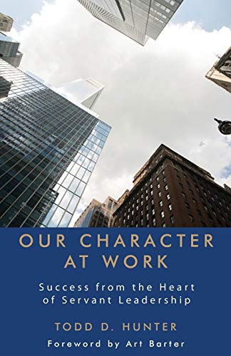 Beispielbild fr Our Character at Work: Success from the Heart of Servant Leadership zum Verkauf von Indiana Book Company