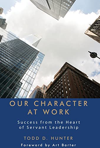 Imagen de archivo de Our Character at Work: Success from the Heart of Servant Leadership a la venta por Lucky's Textbooks