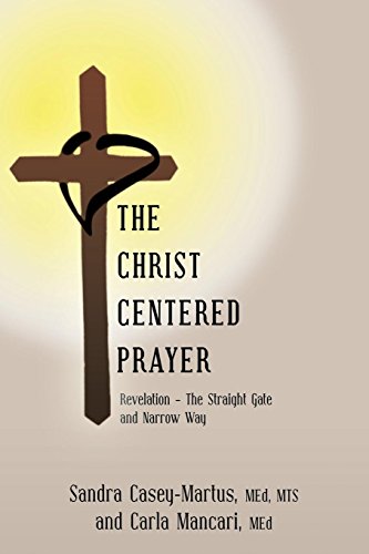 Beispielbild fr The Christ Centered Prayer : Revelation - the Straight Gate and Narrow Way zum Verkauf von Better World Books