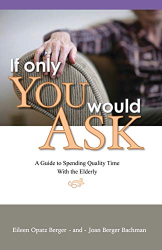 Stock image for If Only You Would Ask: A Guide to Spending Quality Time with the Elderly for sale by SecondSale