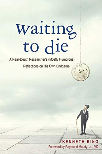 Beispielbild fr Waiting to Die: A Near-Death Researcher's (Mostly Humorous) Reflections on His Own Endgame zum Verkauf von Monster Bookshop
