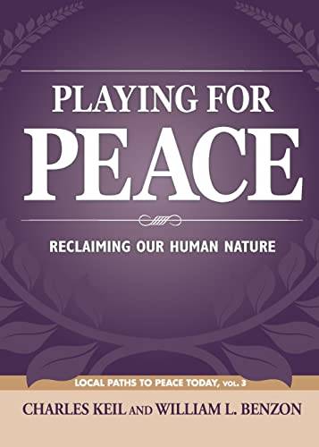 Stock image for Playing for Peace: Reclaiming Our Human Nature (Local Paths to Peace Today) for sale by Books Unplugged