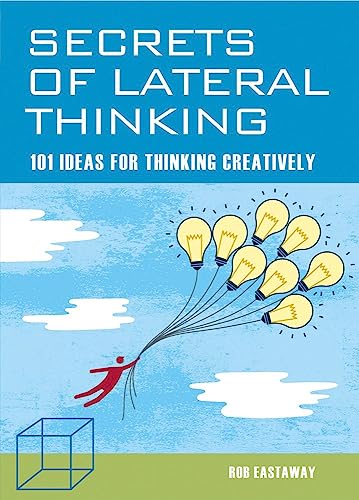 Stock image for Secrets of Lateral Thinking: 101 Ideas for Thinking Creatively for sale by Richard J. Park, Bookseller