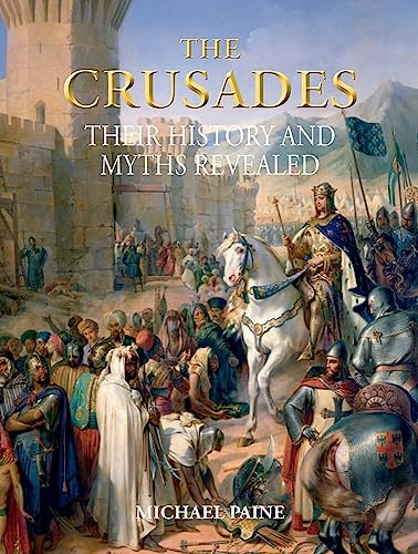 9781627950916: The Crusades: Their History and Myths Revealed (Illustrated Histories)