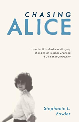 Beispielbild fr Chasing Alice: How the Life, Murder, and Legacy of an English Teacher Changed a Delmarva Community zum Verkauf von Books From California