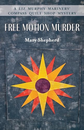 Beispielbild fr Free Motion Murder: A Liz Murphy Mariners' Compass Quilt Shop Mystery zum Verkauf von Wonder Book