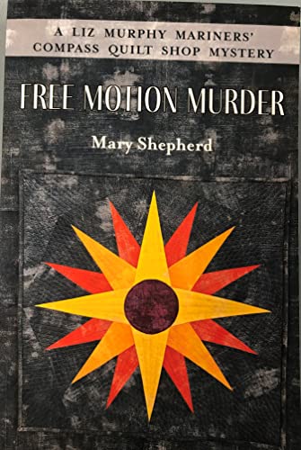 Stock image for Free Motion Murder: A Liz Murphy Mariners' Compass Quilt Shop Mystery for sale by Wonder Book