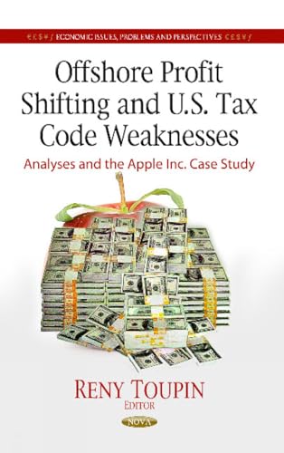 Stock image for OFFSHORE PROFIT SHIFTING &AMP; U.S. TAX CODE WEAKNESSES : ANALYSES &AMP; THE APPLE INC CASE STUDY for sale by Basi6 International