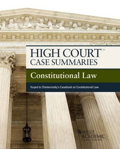 High Court Case Summaries On Constitutional Law Keyed To Chemerinsky By Academic West West