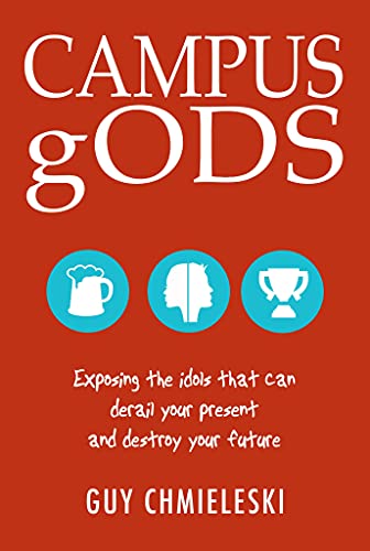 Imagen de archivo de CAMPUS gODS: Exposing the Idols That Can Derail Your Present and Destroy Your Future a la venta por Once Upon A Time Books