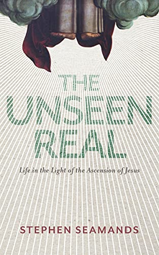 Beispielbild fr The Unseen Real: Life in the Light of the Ascension of Jesus zum Verkauf von Front Cover Books