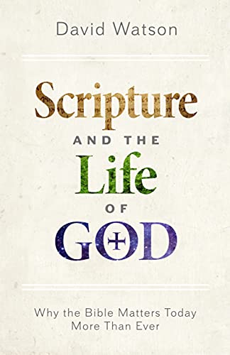 Stock image for Scripture and the Life of God: Why the Bible Matters Today More Than Ever for sale by ThriftBooks-Atlanta