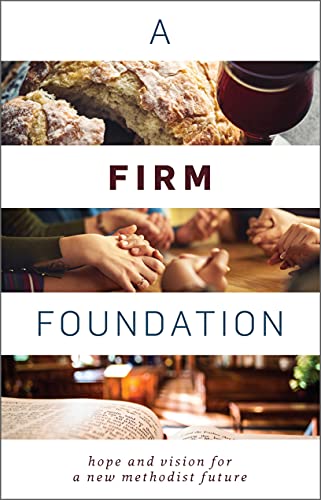 9781628245110: A Firm Foundation: Hope and Vision for a New Methodist Future