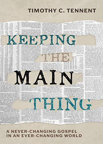 Imagen de archivo de Keeping the Main Thing: A Never-Changing Gospel in an Ever-Changing World a la venta por Gulf Coast Books