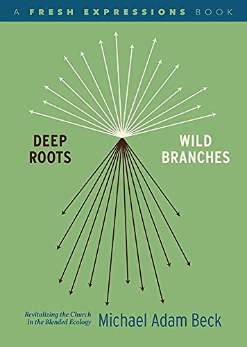 Stock image for Deep Roots, Wild Branches : Revitalizing the Church in the Blended Ecology for sale by Better World Books