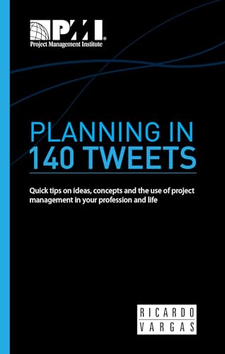 9781628250169: Planning in 140 Tweets: Quick Tips on Ideas, Concepts, and the Use of Project Management in Your Profession and Life