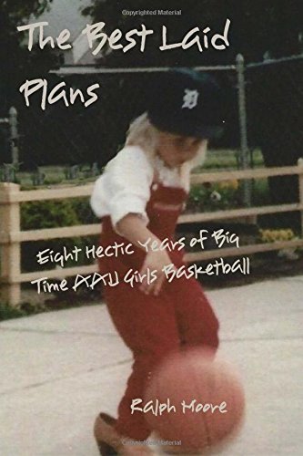 Stock image for The Best Laid Plans: Eight Hectic Years of Big Time AAU Girls Basketball for sale by Bayside Books