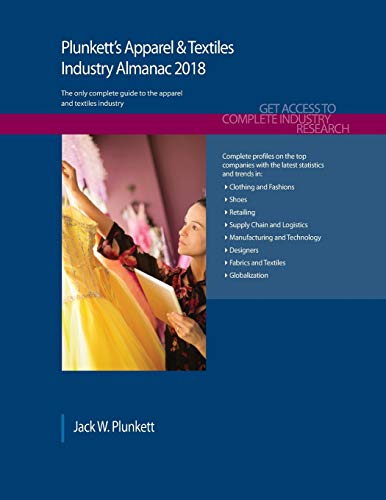 Beispielbild fr Plunkett's Apparel & Textiles Industry Almanac 2018: Apparel, Clothing & Textiles Industry Market Research, Statistics, Trends & Leading Companies (Plunkett's Industry Almanacs) zum Verkauf von WorldofBooks