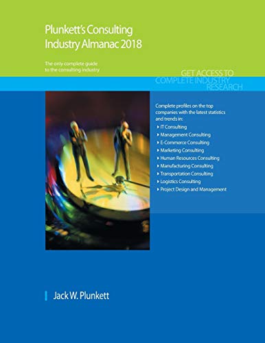 9781628314670: Plunkett's Consulting Industry Almanac 2018: Consulting Industry Market Research, Statistics, Trends & Leading Companies