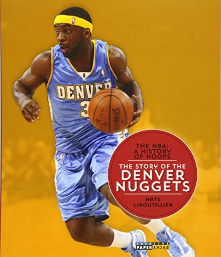 The NBA: A History of Hoops: The Story of the Denver Nuggets (NBA: A History of Hoops)