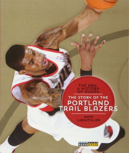 9781628320329: The Story of the Portland Trail Blazers (The NBA: A History of Hoops)