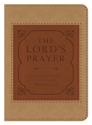 Beispielbild fr The Lord's Prayer: Devotional Prayers Inspired by Matthew 6 zum Verkauf von Books of the Smoky Mountains