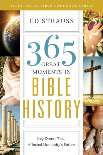 Beispielbild fr 365 Great Moments in Bible History : Key Events That Affected Humanity's Future zum Verkauf von Better World Books
