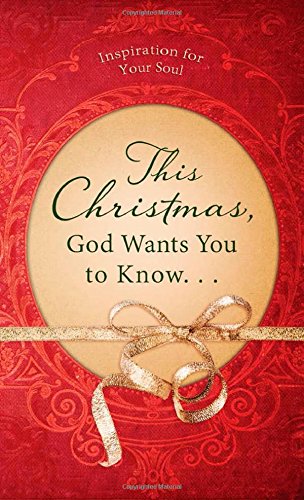 Stock image for This Christmas, God Wants You to Know. . .: Inspiration for Your Soul (VALUE BOOKS) for sale by SecondSale