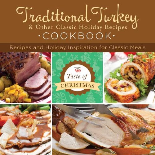 Beispielbild fr Traditional Turkey and Other Classic Holiday Recipes Cookbook : Recipes and Holiday Inspiration zum Verkauf von Better World Books