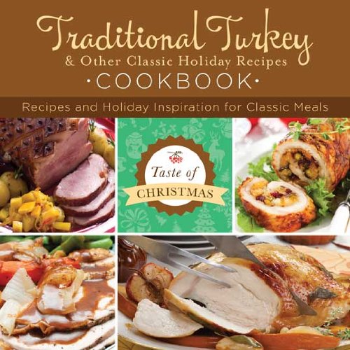 Stock image for Traditional Turkey and Other Classic Holiday Recipes Cookbook : Recipes and Holiday Inspiration for sale by Better World Books
