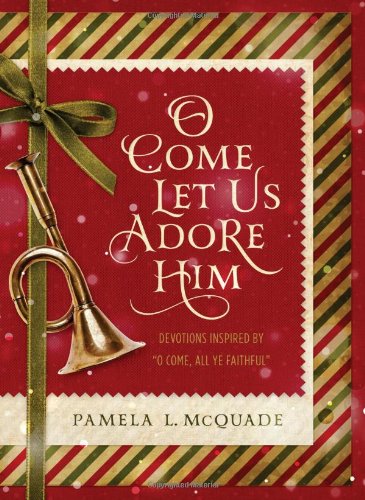 9781628368819: O Come Let Us Adore Him: Devotions Inspired by "O Come, All Ye Faithful"