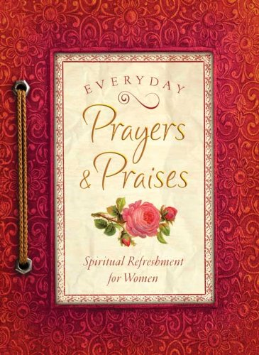Beispielbild fr Everyday Prayers and Praises: A Daily Devotional for Women (Spiritual Refreshment for Women) zum Verkauf von Decluttr