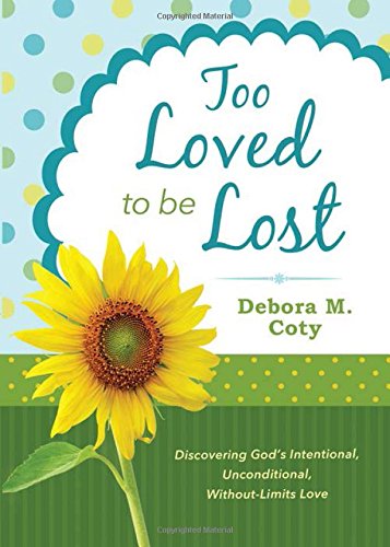 9781628369694: Too Loved to Be Lost: Discovering God's Intentional, Unconditional, Without-limits Love