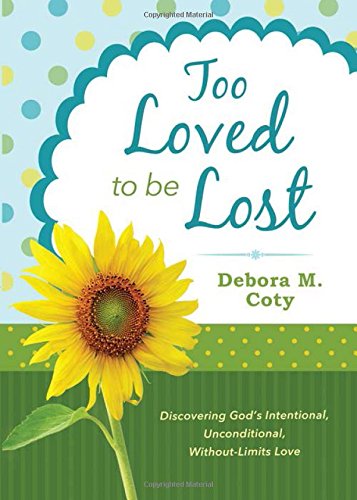 9781628369694: Too Loved to Be Lost: Discovering God's Intentional, Unconditional, Without-Limits Love