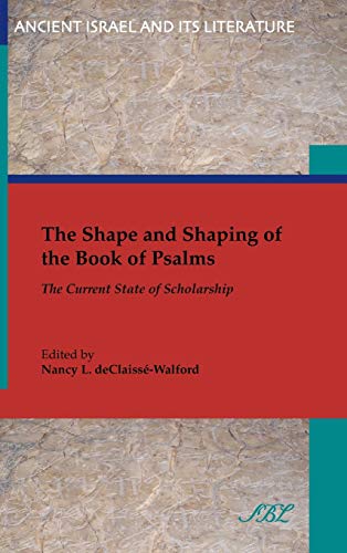 The Shape and Shaping of the Book of Psalms: The Current State of Scholarship (Ancient Israel and...