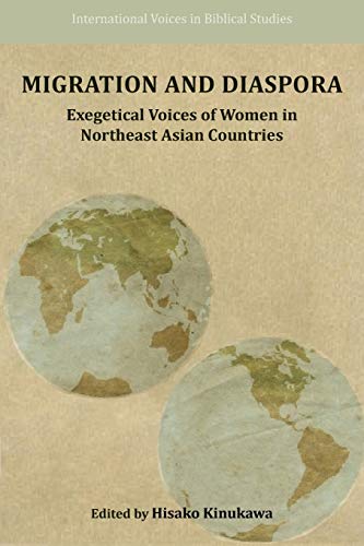 Beispielbild fr Migration and Diaspora: Exegetical Voices of Women in Northeast Asian Countries (International Voices in Biblical Studies) zum Verkauf von suffolkbooks