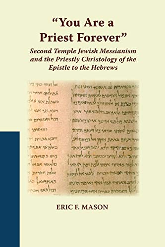 Beispielbild fr You Are a Priest Forever": Second Temple Jewish Messianism and the Priestly Christology of the Epistle to the Hebrews zum Verkauf von Blackwell's