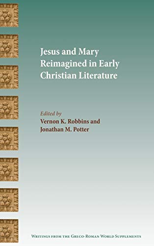 Stock image for Jesus and Mary Reimagined in Early Christian Literature (Writings from the Greco-Roman World Suppl) for sale by Lucky's Textbooks