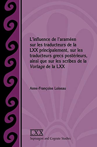 Beispielbild fr L'Influence de L'Arameen sur les Traducteurs de la LXX Principalement, sur les Traducteurs Grecs Posterieurs, Ainsi Que Sur Les Scribes de la Vorlage de la LXX [Septuagint and Cognate Studies, No. 65] zum Verkauf von Windows Booksellers