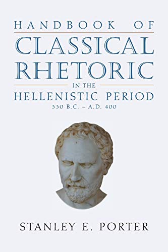 Beispielbild fr Handbook of Classical Rhetoric in the Hellenistic Period (330 B.C. - A.D. 400) zum Verkauf von Chiron Media