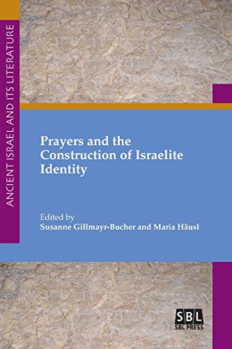 Stock image for Prayers and the Construction of Israelite Identity (Ancient Israel and Its Literature) (Ancient Israel and Its Literature, 35) for sale by MusicMagpie